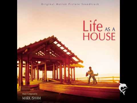 Life As A House - Mark Isham - Building A Family