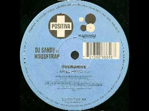DJ Sandy Vs Housetrap - Overdrive * Ariel Remix (C) 2000