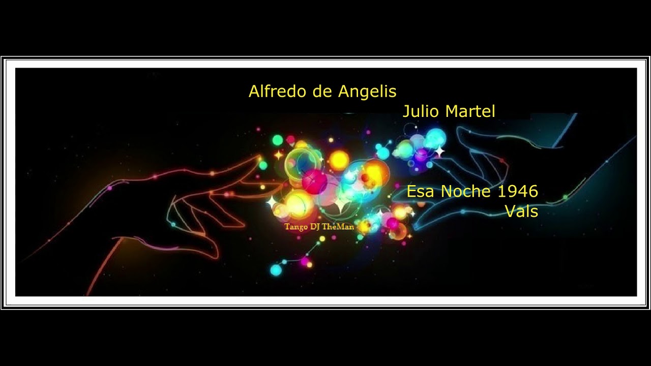 TDJ TheMan - Alfredo de Angelis - c. Julio Martel - Esa Noche 1946 - Vals