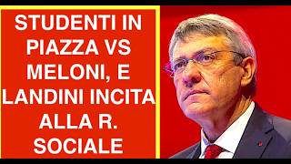 STUDENTI IN PIAZZA VS MELONI, E LANDINI INCITA ALLA R. SOCIALE
