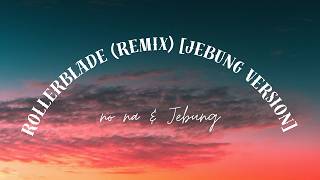 Download lagu rollerblade (remix) [Jebung version] - no na & Jebung | Lirik Lagu mp3
