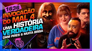 INVOCAÇÃO DO MAL 4: UMA HISTÓRIA REAL: DANIEL PIRES E MUITA BRISA - Inteligência Ltda. Podcast #1636