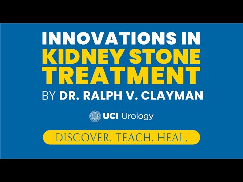 Innovations in Kidney Stone Treatment by Dr. Ralph V. Clayman - UC Irvine Department of Urology