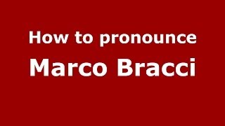 How to pronounce Marco Bracci