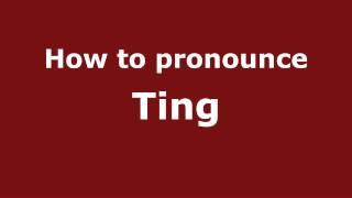 How to pronounce Ting