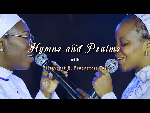 HYMNS AND PSALMS WITH ELIZAVOCAT FT  PROPHETESS  TOSIN