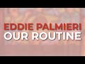 Eddie Palmieri - Our Routine (Official Audio)