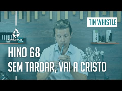 Hino 68 - Sem tardar, vai a Cristo - Tin Whistle - Hinário 5 - CCB - Flauta Irlandesa