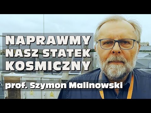 Prof. Szymon Malinowski: „Naprawmy nasz statek kosmiczny"