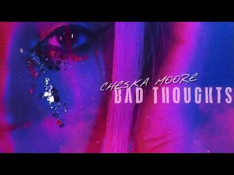 Cheska Moore - Bad Thoughts [Visualiser]