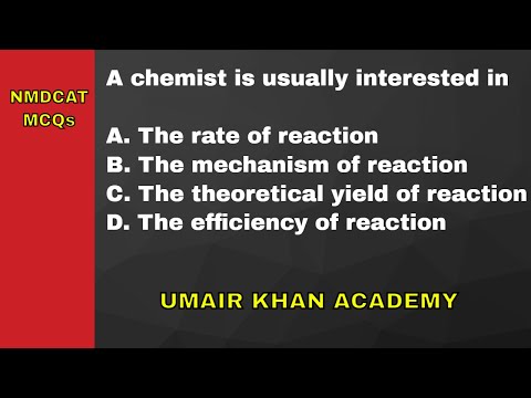 A chemist is usually interested in A. rate B.  mechanism C. theoretical yield D. efficiency (NMDCAT)