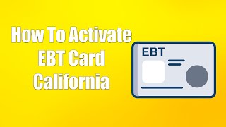 How To Activate EBT Card California