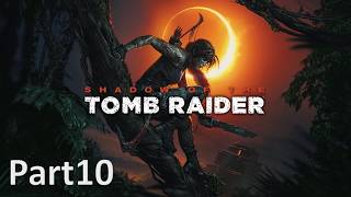 トゥームレイダーとなれ ｢シャドウ オブ ザ トゥームレイダー｣ 実況 Part10