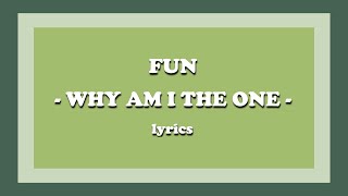 Why Am I The One - fun. (Lyrics)