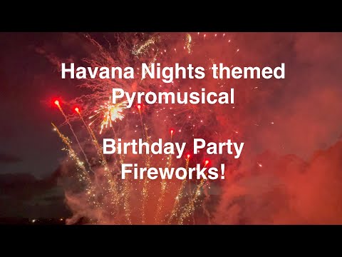 Havana Nights Themed Birthday Party FIreworks  Pyromusical