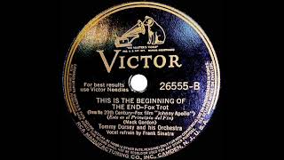 1940 Tommy Dorsey - This Is The Beginning Of The End (Frank Sinatra, vocal)
