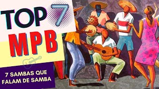 Top 7 MPB - Sambas que falam de Samba - Canto da MPB
