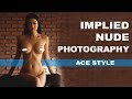 HOW TO SHOOT IMPLIED NUDE PHOTOGRAPHY With Ace Style