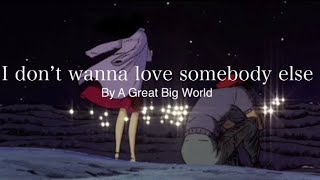 I don’t wanna love somebody else - A Great Big World مترجمه (Arabic sub)