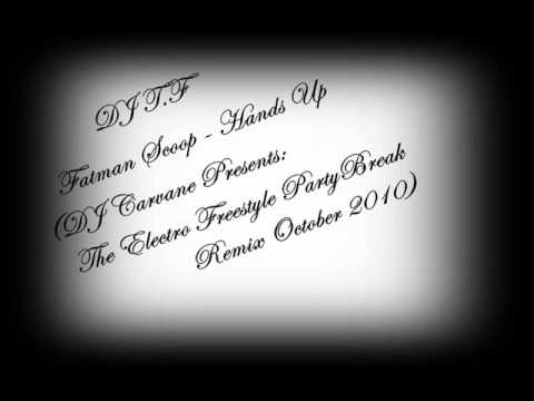DJ T.F - Fatman Scoop - Hands Up (DJ Carvane Presents The Electro Freestyle PartyBreak)