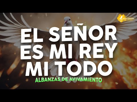 EL SEÑOR ES MI REY MI TODO 👑 ALABANZAS QUE TRAEN ALEGRIA Y BENDICIONESA TU CASA 🎉 MUSICA DE JUBILO
