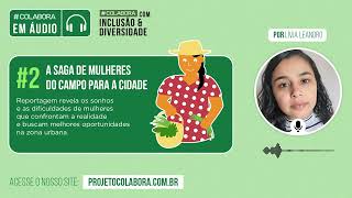 #Colabora em Áudio: A saga de mulheres do campo para a cidade #2