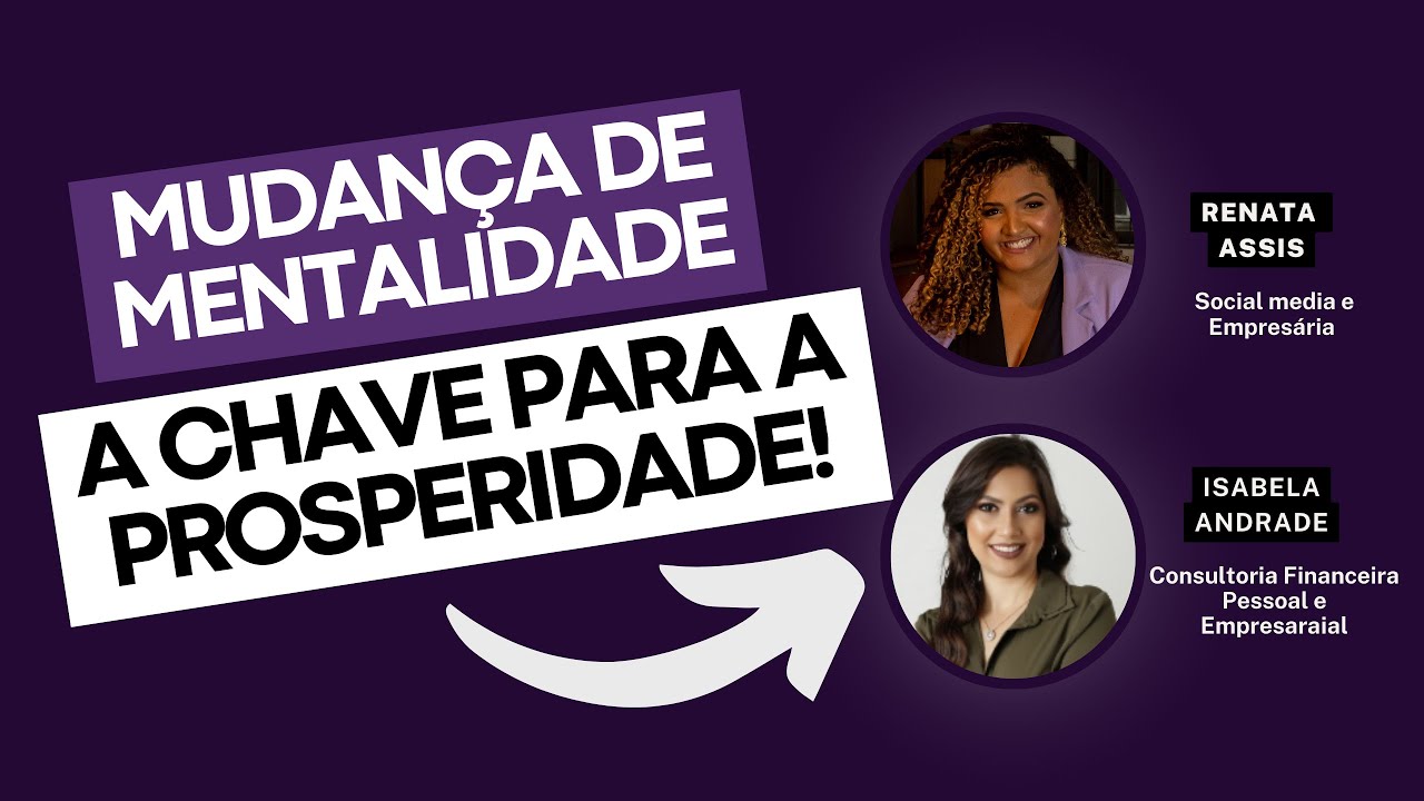 Mudança de mentalidade, a chave para a prosperidade financeira!