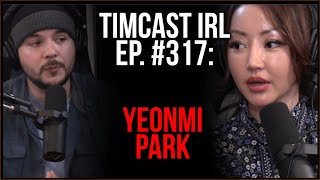 Timcast IRL #317 - North Korean Yeonmi Park Joins, Says Woke Is CRAZIER Than NK Is w/China Uncensored