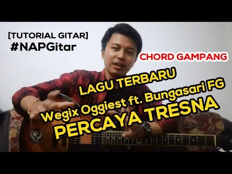 [TUTORIAL GITAR] CHORD GAMPANG! PERCAYA TRESNA - WEGIX OGGIEST FT. BUNGASARI FG #NAPGitar Eps.02
