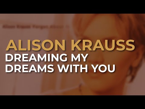 Dreaming My Dreams With You - Alison Krauss
