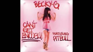 Becky G ft Pitbull - Can&#39;t Get Enough (Spanish Version) (AUDIO)