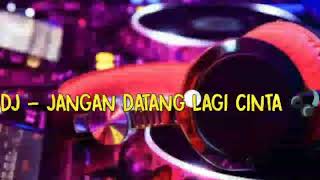 Download lagu DJ JANGAN DATANG LAGI CINTA FULL BASS NEW DJ DJ RE... mp3