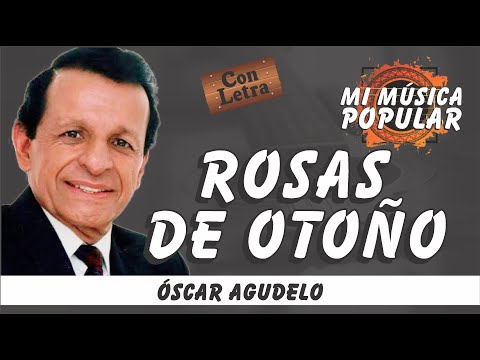 Rosas De Otoño - Óscar Agudelo - Con Letra (Video Lyric)