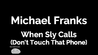 Michael Franks - When Sly Calls (Don&#39;t Touch That Phone) (karaoke)
