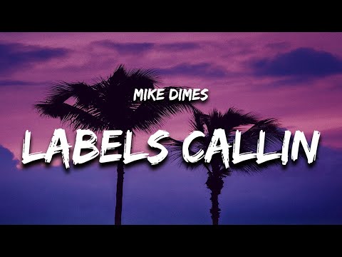 Mike Dimes - LABELS CALLIN' (Lyrics)