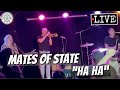 Mates of State "Ha Ha" LIVE