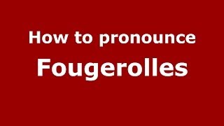 How to pronounce Fougerolles