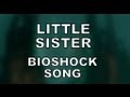 LITTLE SISTER - Bioshock Song by Miracle Of ...