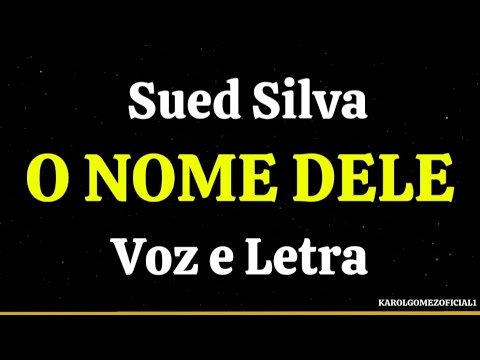O Nome Dele - Sued Silva | Voz e Letra
