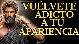 DEBES VOLVERTE ADICTO A TU APARIENCIA Y CAMBIAR TU VIDA SIN DECIR UNA PALABRA l  ESTOICISMO