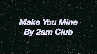 Make You Mine - 2am Club