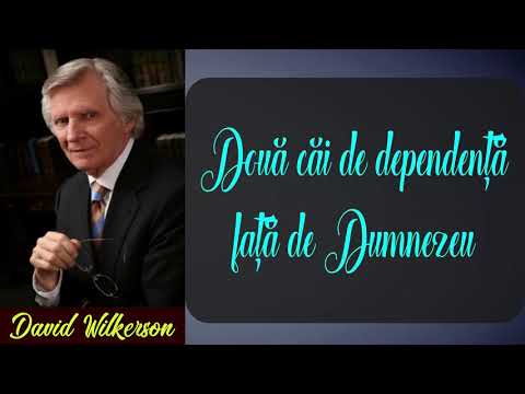 David Wilkerson - Două căi de dependenţă faţă de Dumnezeu