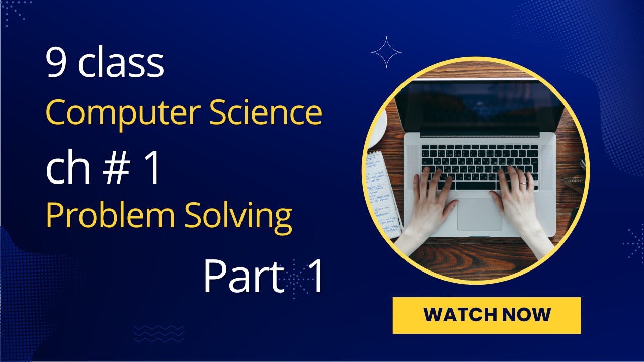 Class 9 | Computer Science | Chapter 1 | Problem Solving | Problem Solving steps (Part 1)