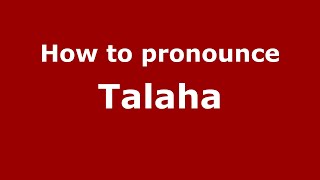 How to pronounce Talaha