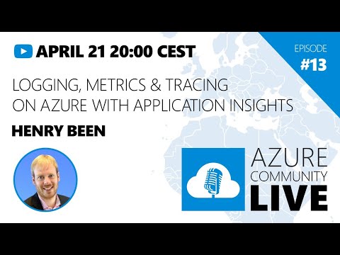 Azure Community Live # 13- Henry Been / Logging, Metrics & Tracing on Azure with Application Insight