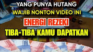 ENERGI REZEKI TIBA-TIBA KAMU DAPATKAN SETELAH MELIHAT VIDEO INI