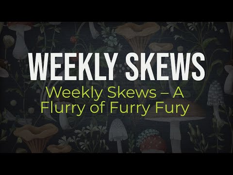 Weekly Skews – A Flurry of Furry Fury