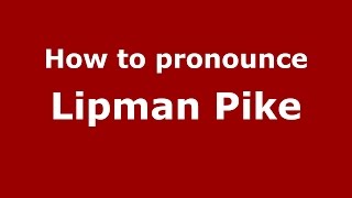 How to pronounce Lipman Pike