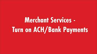 Merchant Services - Turn on ACH Bank Payments
