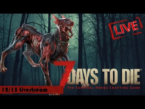 12/15/16 Livestream – 7 Days to Die Alpha 15 Gameplay